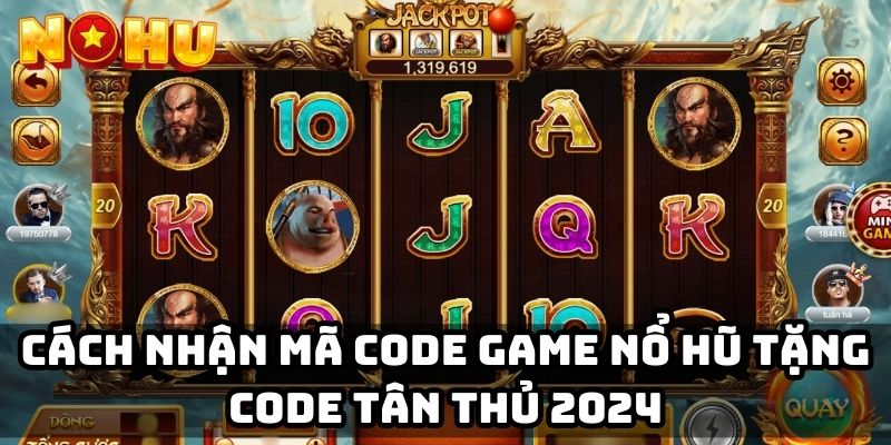 Cách nhận mã code game nổ hũ tặng code tân thủ 2024