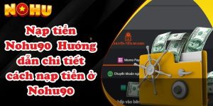 Nạp tiền Nohu90 – Hướng dẫn chi tiết cách nạp tiền ở Nohu90