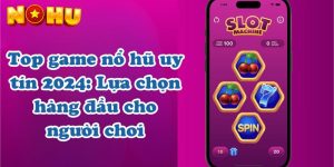 Top game nổ hũ uy tín 2024: Lựa chọn hàng đầu cho người chơi