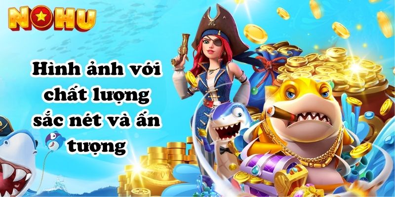 Hình ảnh với chất lượng sắc nét và ấn tượng