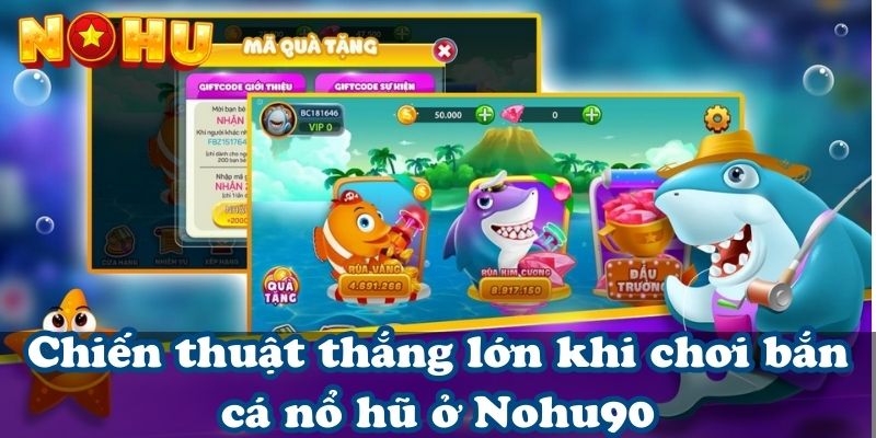 Chiến thuật thắng lớn khi chơi bắn cá nổ hũ ở Nohu90