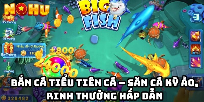 Bắn cá tiểu tiên cá – Săn cá kỳ ảo, rinh thưởng hấp dẫn