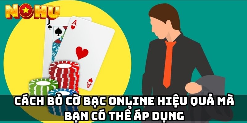 Cách bỏ cờ bạc online hiệu quả mà bạn có thể áp dụng