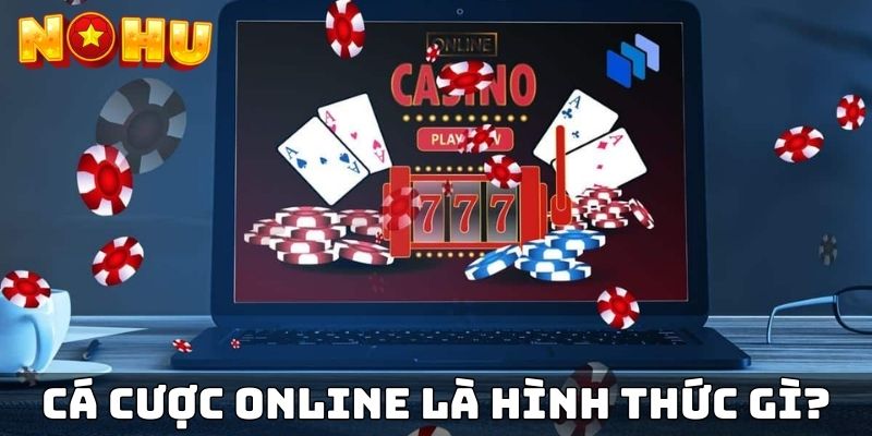 Cá cược online là hình thức gì?