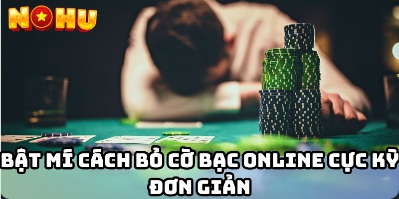 Bật mí cách bỏ cờ bạc online cực kỳ đơn giản