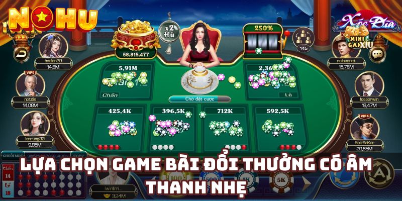 Lựa chọn game bài đổi thưởng có âm thanh nhẹ