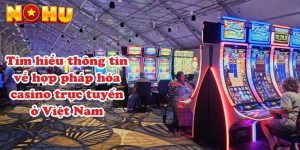 Tìm hiểu thông tin về hợp pháp hóa casino trực tuyến ở Việt Nam