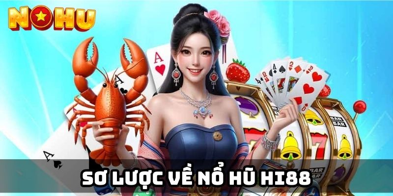 Sơ lược về nỗ hũ Hi88