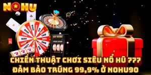 Chiến thuật chơi siêu nổ hũ 777 đảm bảo trúng 99,9% ở Nohu90