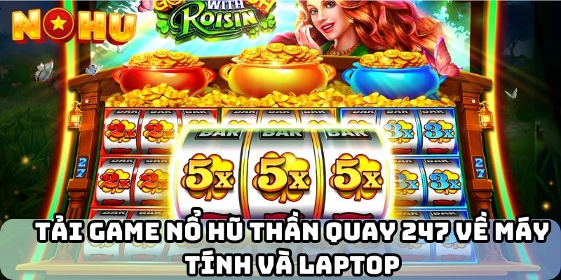 Tải game nổ hũ thần quay 247 về máy tính và laptop